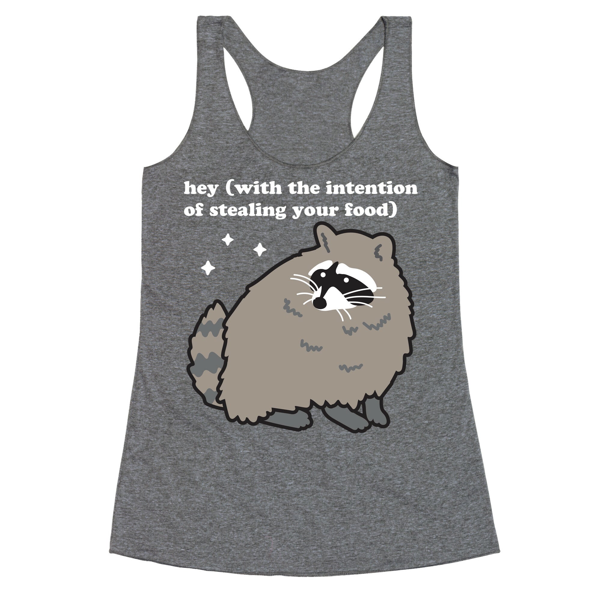 Hey (with the intention of stealing your food) Raccoon Racerback Tank